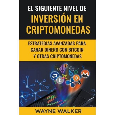 El Siguiente Nivel De Inversión En Criptomonedas - by  Wayne Walker (Paperback)