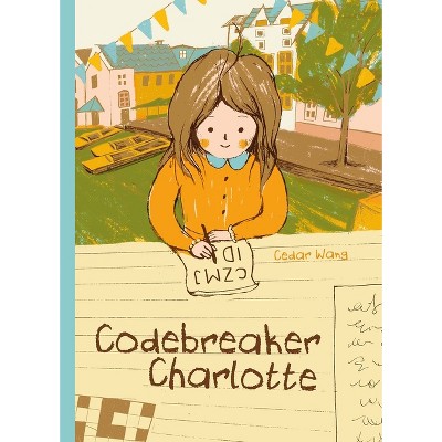 Codebreaker Charlotte - by  Cedar Wang (Hardcover)