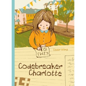Codebreaker Charlotte - by  Cedar Wang (Hardcover) - 1 of 1
