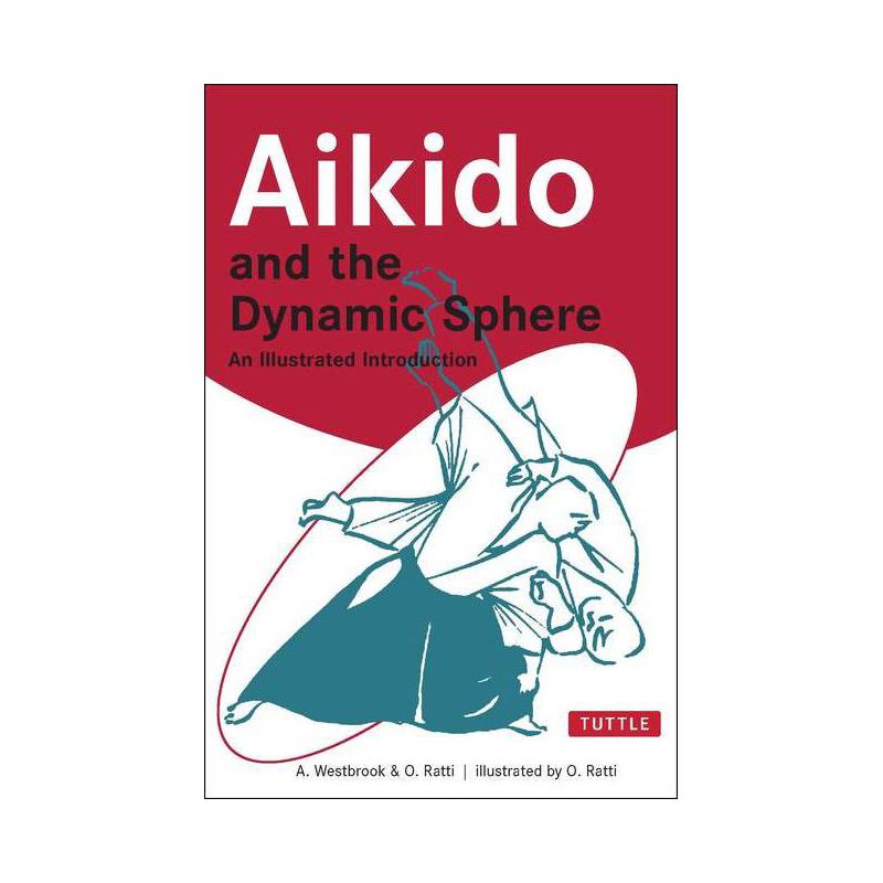 Aikido and the Dynamic Sphere - (Tuttle Martial Arts) by  Adele Westbrook & Oscar Ratti (Paperback), 1 of 2