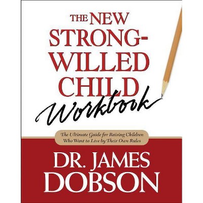 The New Strong-Willed Child Workbook - by  James C Dobson (Paperback)