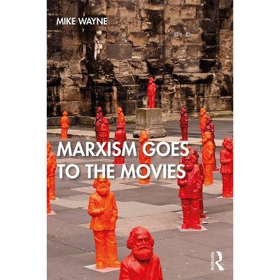 Marxism Goes to the Movies - by  Mike Wayne (Paperback)