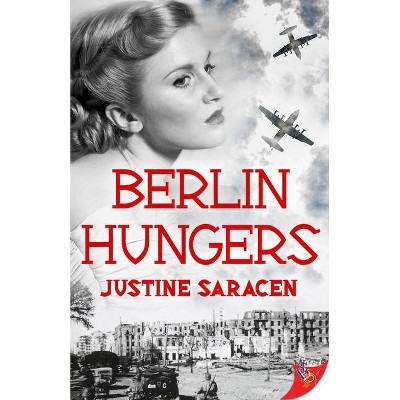 Berlin Hungers - by  Justine Saracen (Paperback)