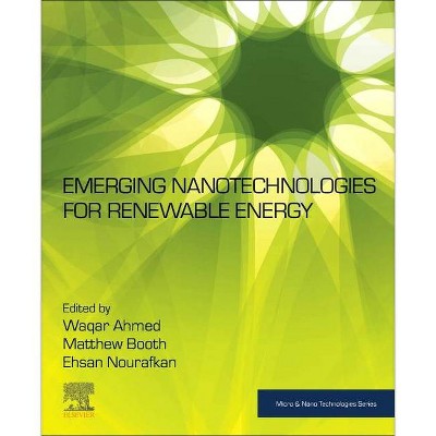 Emerging Nanotechnologies for Renewable Energy - (Micro and Nano Technologies) by  Waqar Ahmed & Matthew Booth & Ehsan Nourafkan (Paperback)