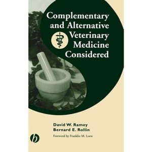 Complementary and Alternative Veterinary Medicine Considered - by  David W Ramey & Bernard E Rollin (Hardcover) - 1 of 1