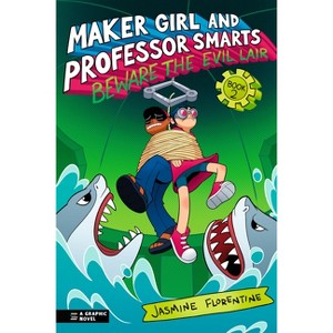 Maker Girl and Professor Smarts: Beware the Evil Lair - by  Jasmine Florentine (Paperback) - 1 of 1