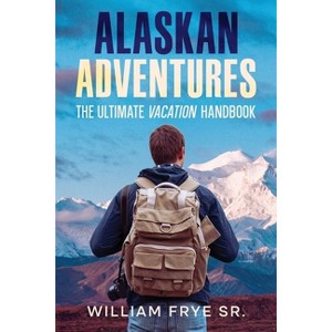 Alaskan Adventures - by  William Frye (Paperback) - 1 of 1