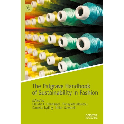 The Palgrave Handbook of Sustainability in Fashion - by  Claudia E Henninger & Panayiota Alevizou & Daniella Ryding & Helen Goworek (Hardcover)