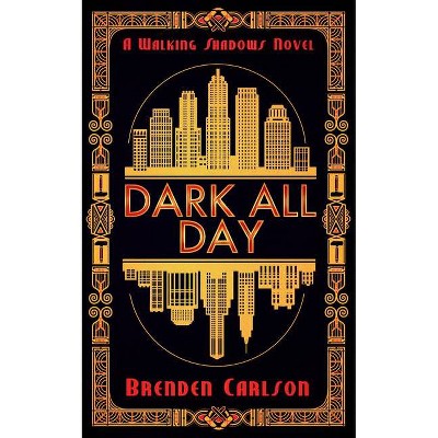 Dark All Day - (The Walking Shadows) by  Brenden Carlson (Paperback)