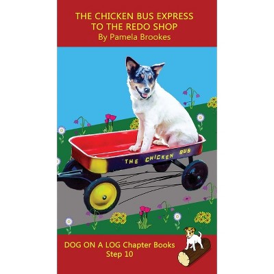 The Chicken Bus Express to the Redo Shop Chapter Book - (Dog on a Log Chapter Books) by  Pamela Brookes (Hardcover)