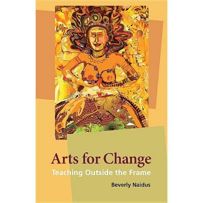 Arts for Change - by  Beverly Naidus (Paperback)