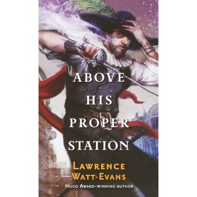 Above His Proper Station - (Fall of the Sorcerers) by  Lawrence Watt-Evans (Paperback)