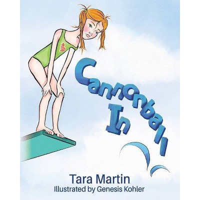 Cannonball In! - by  Tara Martin & Genesis Kohler (Paperback)