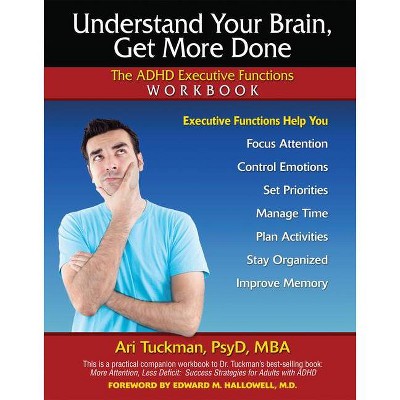 Understand Your Brain, Get More Done - by  Ari Tuckman (Paperback)