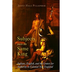 Subjects Unto the Same King - (Early American Studies) by  Jenny Hale Pulsipher (Paperback) - 1 of 1