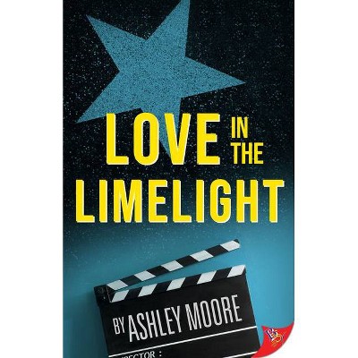 Love in the Limelight - by  Ashley Moore (Paperback)