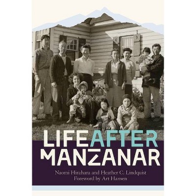 Life After Manzanar - by  Naomi Hirahara & Heather C Lindquist (Hardcover)