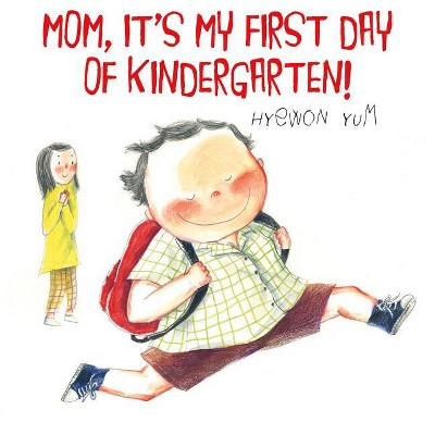 Mom, It's My First Day of Kindergarten! - by  Hyewon Yum (Hardcover)