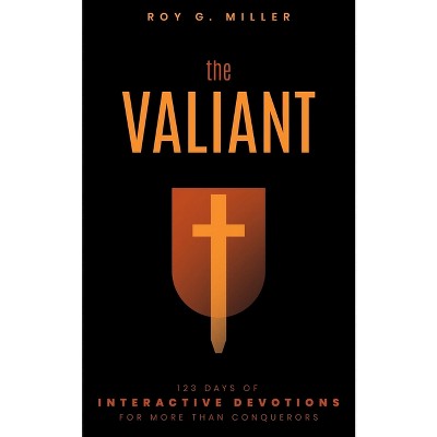 The Valiant - by  Roy G Miller (Paperback)