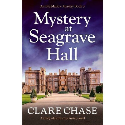 Mystery at Seagrave Hall - (An Eve Mallow Mystery) by  Clare Chase (Paperback)