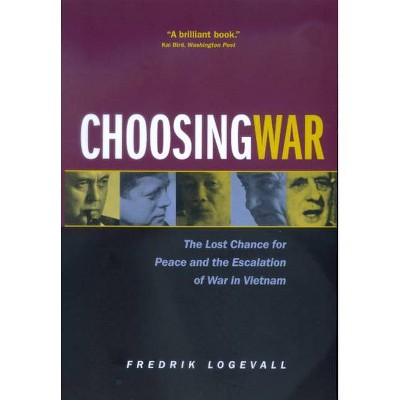 Choosing War - by  Fredrik Logevall (Paperback)