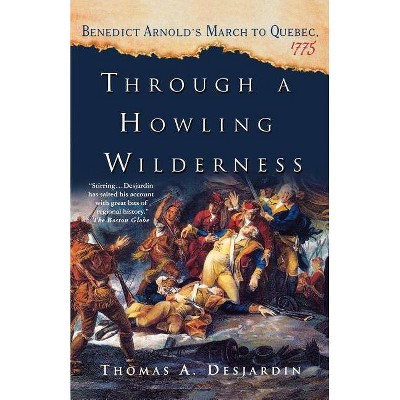 Through a Howling Wilderness - by  Thomas A Desjardin (Paperback)