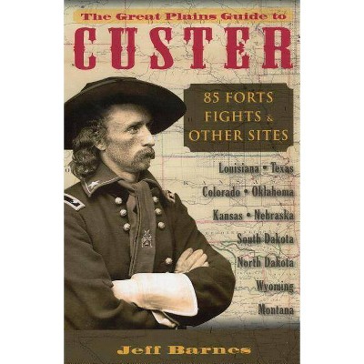 The Great Plains Guide to Custer - by  Jeff Barnes (Paperback)