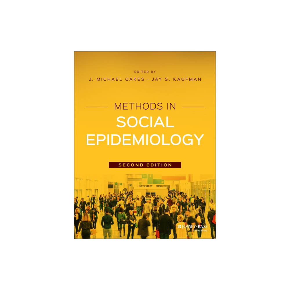 Methods in Social Epidemiology - (Public Health/Epidemiology and Biostatistics) 2nd Edition by J Michael Oakes (Paperback)