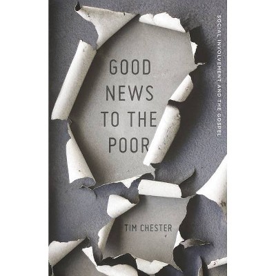 Good News to the Poor - by  Tim Chester (Paperback)