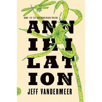 Annihilation - (Southern Reach Trilogy) by  Jeff VanderMeer (Paperback)
