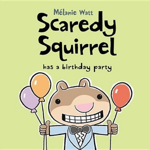 Scaredy Squirrel Has a Birthday Party - by Melanie Watt - 1 of 1