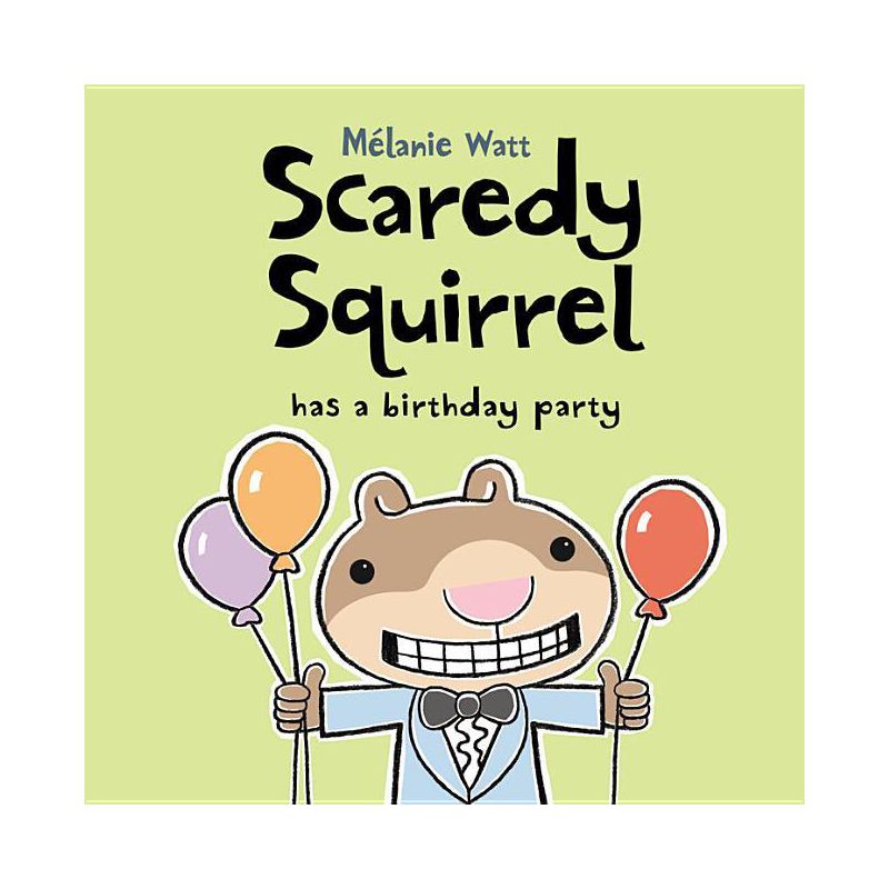 Scaredy Squirrel Has a Birthday Party - by Mélanie Watt, 1 of 2