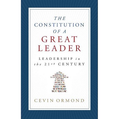 The Constitution of a Great Leader - by  Cevin Ormond (Paperback)