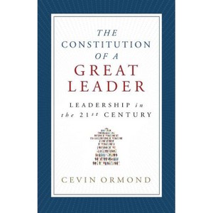 The Constitution of a Great Leader - by  Cevin Ormond (Paperback) - 1 of 1