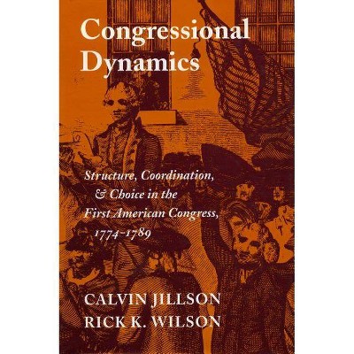 Congressional Dynamics - (Stanford Studies in the New Political History) by  Calvin Jillson & Rick K Wilson (Hardcover)