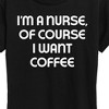 Women's - Instant Message - Nurse Of Course I Want Coffee Short Sleeve Graphic T-Shirt - 2 of 4