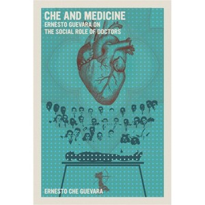 Che and Medicine - by  Ernesto Che Guevara (Paperback) - 1 of 1