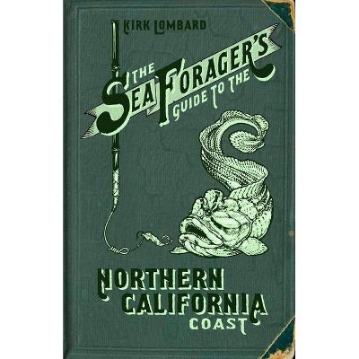 The Sea Forager's Guide to the Northern California Coast - by  Kirk Lombard (Paperback)