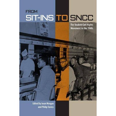 From Sit-Ins to Sncc - by  Iwan Morgan & Philip Davies (Paperback)