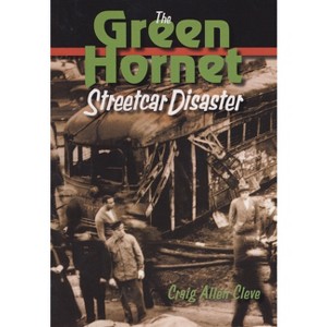 The Green Hornet Street Car Disaster - by  Craig Allen Cleve (Paperback) - 1 of 1