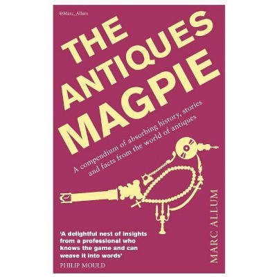 The Antiques Magpie - by  Marc Allum (Paperback)