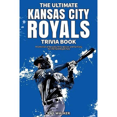 The Ultimate Kansas City Royals Trivia Book - by  Ray Walker (Paperback)