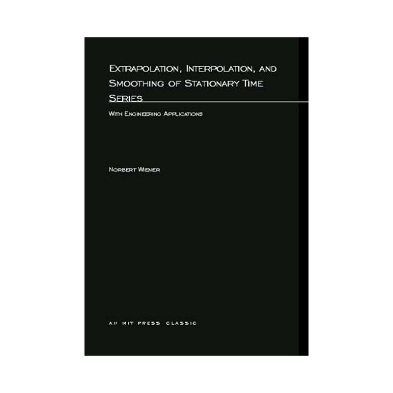 Extrapolation, Interpolation, and Smoothing of Stationary Time Series - (M.I.T. Press Paperback Series) by  Norbert Wiener (Paperback), 1 of 2