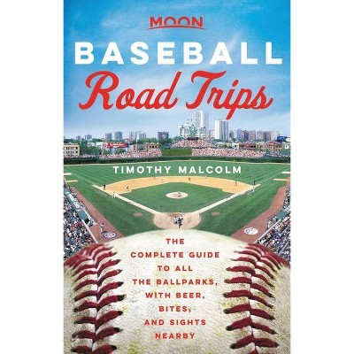 Moon Baseball Road Trips - (Travel Guide) by  Timothy Malcolm (Paperback)