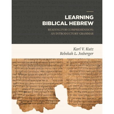 Learning Biblical Hebrew - by  Karl V Kutz & Rebekah L Josberger (Hardcover)