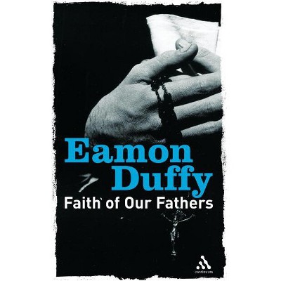 Faith of Our Fathers - (Continuum Icons) by  Eamon Duffy (Paperback)