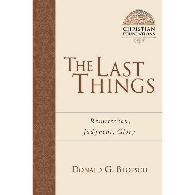 The Last Things - (Christian Foundations) by  Donald G Bloesch (Paperback)