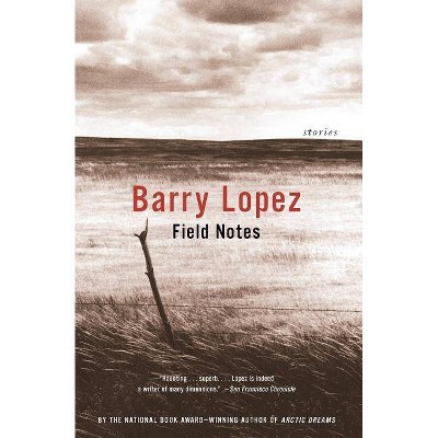 Field Notes - by  Barry Lopez (Paperback)