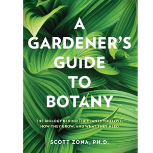 A Gardener's Guide to Botany - by  Scott Zona (Paperback) - 1 of 1