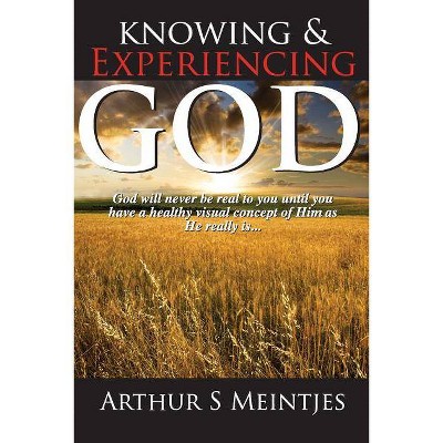 Knowing and Experiencing God - by  Arthur S Meintjes (Paperback)